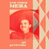 Luis Pérez Meza - Mi Preferida