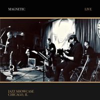 Magnetic - Live at the Jazz Showcase