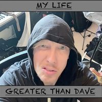 Greater Than Dave - My Life