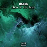 Bass6 - Deep In The Trap