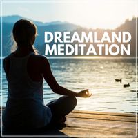 Lullabies for Deep Meditation - Dreamland Meditation