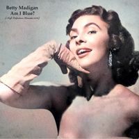 Betty Madigan - Am I Blue? (High Definition Remaster 2022)