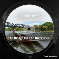 Malcolm Arnold - The Bridge on The River Kwai