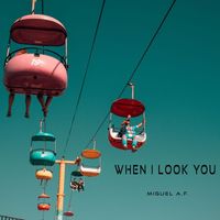 Miguel A.F. - When I Look You