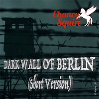 Chancy Squire - Dark Wall of Berlin (Short Version)