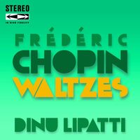 Dinu Lipatti - Frédéric Chopin Waltzes