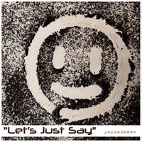 Jack N Danny - Lets Just Say