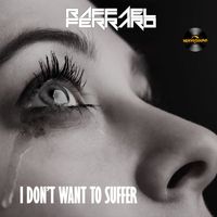 Raffael Ferraro - I Don't Want to Suffer