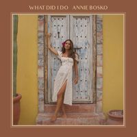 Annie Bosko - What Did I Do