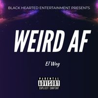 El Way - Weird Af (Explicit)