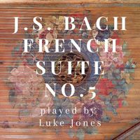 Luke Jones - French Suite No. 5 in G Major, BWV 816 (Live)