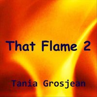 Tania Grosjean - That Flame 2