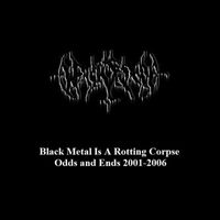 Black Tribe - Black Metal Is a Rotting Corpse: Odds and Ends 2001-2006