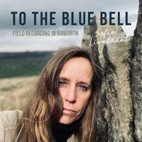 Sofie Livebrant - To The Blue Bell (Field Recording in Haworth)
