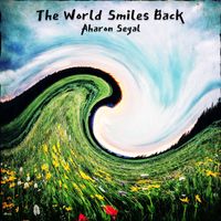 Aharon Segal - The World Smiles Back