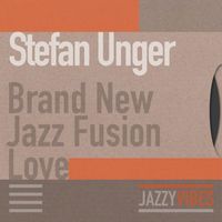 Stefan Unger - Brand New Jazz Fusion Love