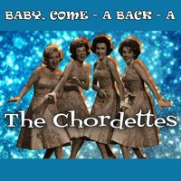 The Chordettes - Baby,Come - A Back - A