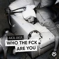Aka Aka - Who The Fck Are You (Explicit)