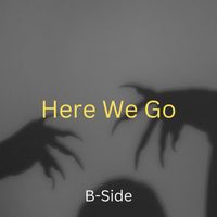B-Side - Here We Go