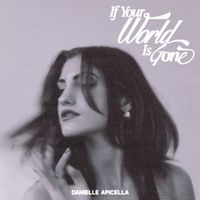 Danielle Apicella - if your world Is gone