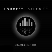 Loudest Silence - Collection 2019 - 2022