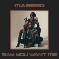 Masego - Say You Want Me (Single Version)