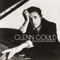 Glenn Gould - The Young Maverick