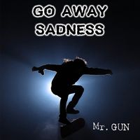 Mr. Gun - Go Away Sadness