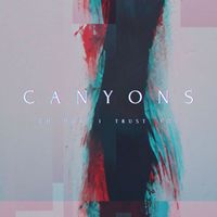 Canyons - Oh, How I Trust You
