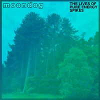 Moondog - The Lives of Pure Energy Spikes