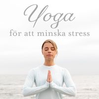 Mindfulness meditation världen - Yoga för att minska stress: Avslappnings yogaövningar, Lugn inom dig, Yoga för inre harmoni