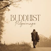 Buddha Music Sanctuary - Buddhist Pilgrimage - Traveling Music For Meditation And Worship Of The Buddha
