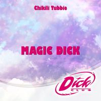 Chikili Tubbie - Magic Dick (De "Dick Club") (Explicit)