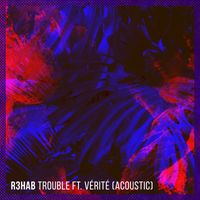 R3HAB feat. VÉRITÉ - Trouble (Acoustic [Explicit])