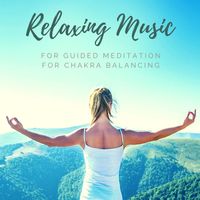 Chakra Meditation Specialists - Relaxing Music for Guided Meditation for Chakra Balancing
