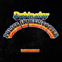 Dubinator - Police in Helicopter (Remixes)