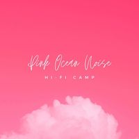 Hi-Fi Camp - Pink Ocean Noise