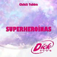 Chikili Tubbie - Superheroínas (De "Dick Club") (Explicit)