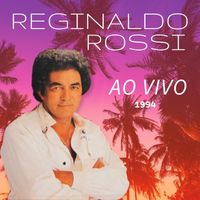Reginaldo Rossi - AO VIVO 1994