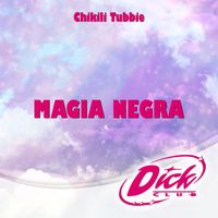 Chikili Tubbie - Magia negra (De "Dick Club") (Explicit)
