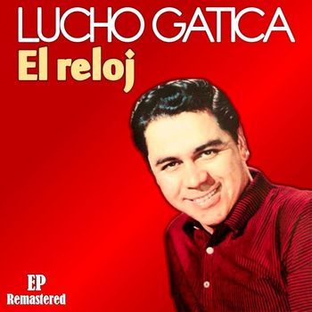 Lucho Gatica - El Reloj (Remastered)