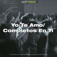Selah Worship - Yo Te Amo / Completos en Ti (En Vivo) [feat. Factor de Cambio, Matthew Hotton & Josy Fischer]
