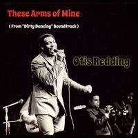 Otis Redding - These Arms of Mine (From "Dirty Dancing" Soundtrack [Explicit])