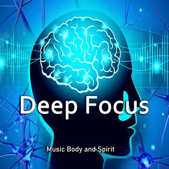 Music Body and Spirit - Deep Focus