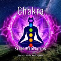 Music Body and Spirit - Chakra Sleep Meditation