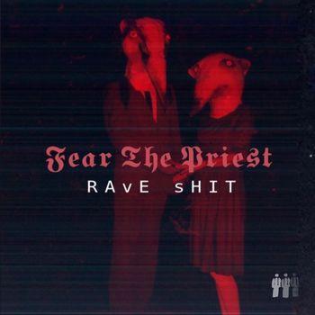 Fear The Priest - Rave Shit