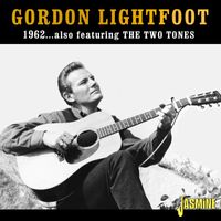 Gordon Lightfoot - 1962…. also featuring the Two Tones