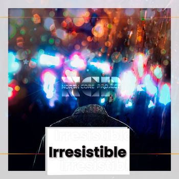 North Core Project - Irresistible