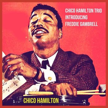 Chico Hamilton - Chico Hamilton Trio Introducing Freddie Gambrell