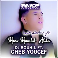 DJ Souhil - Mani Msamhek Aliha